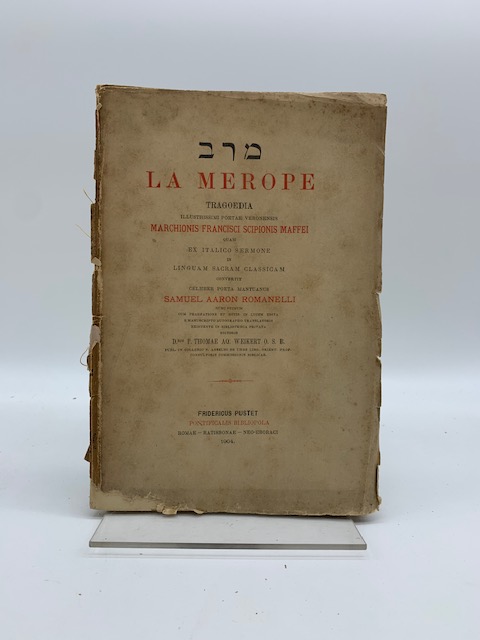 La Merope. Tragoedia illustrissimi poetae veronensis Marchionis Francisci Scipionis Maffei quam ex Italico Sermone in Linguam Sacram Classicam Convertit Celeber Poeta Mantuanus Samuel Aaron